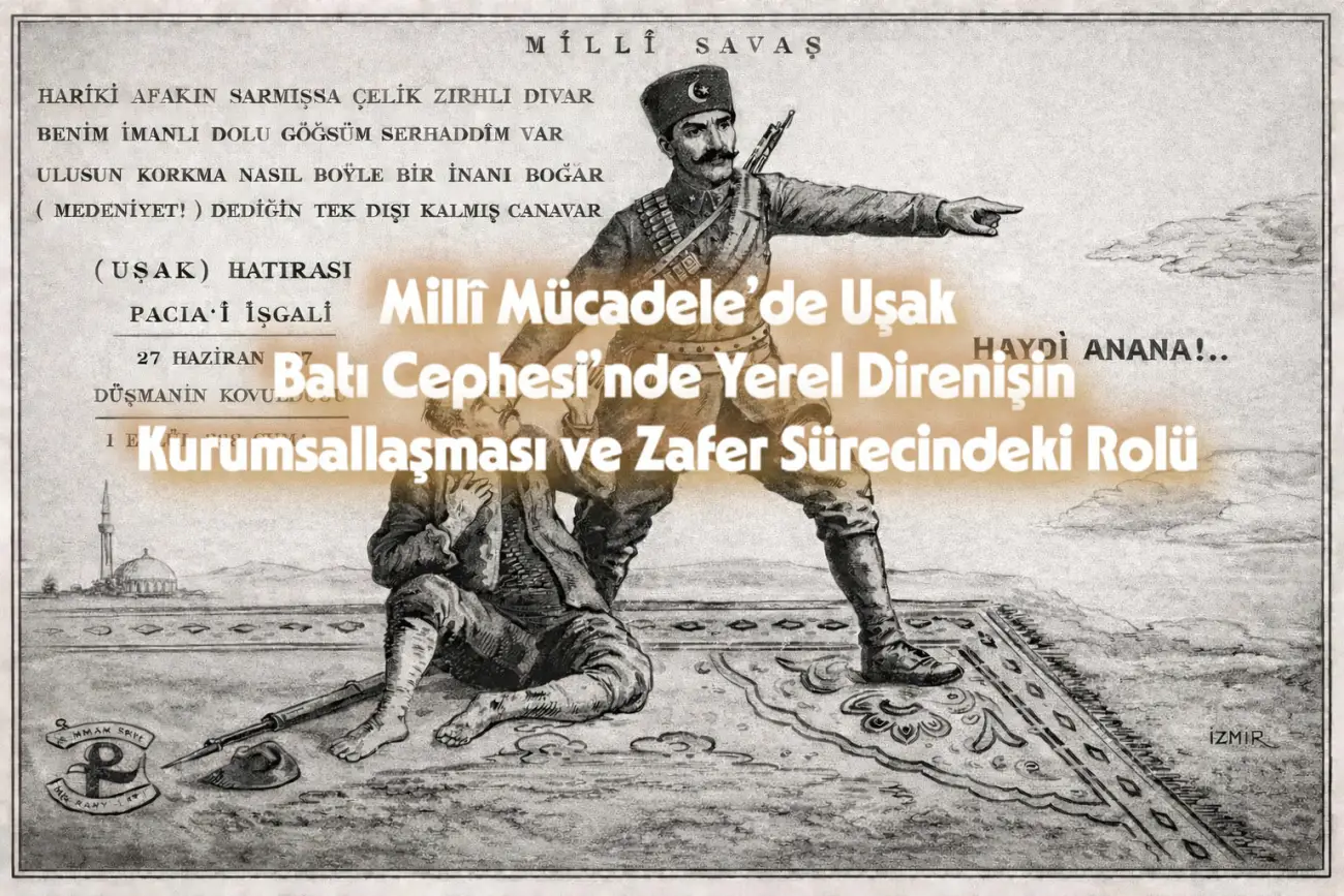 Millî Mücadele’de Uşak: Batı Cephesi’nde Yerel Direnişin Kurumsallaşması ve Zafer Sürecindeki Rolü