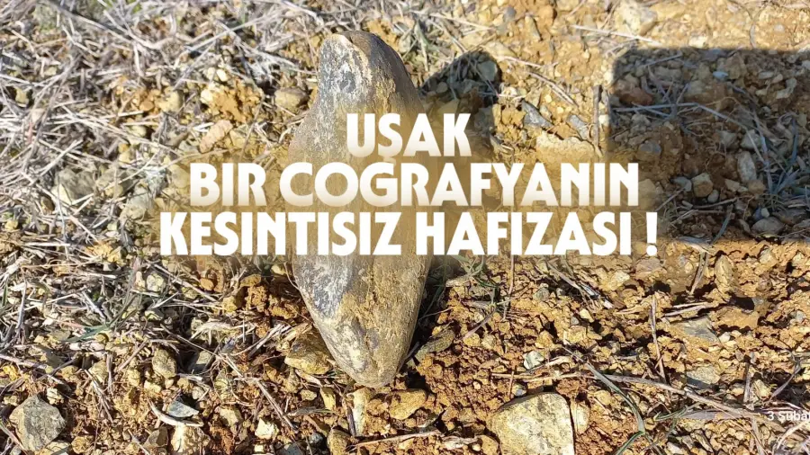 UŞAK: BİR COĞRAFYANIN KESİNTİSİZ HAFIZASI 